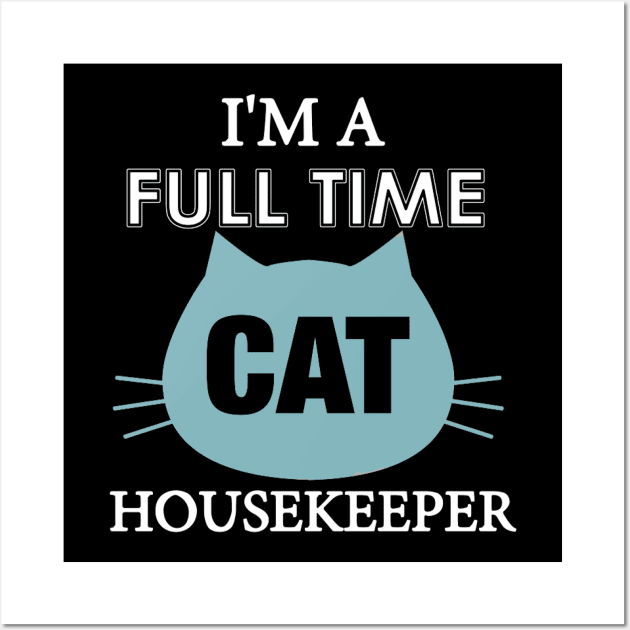 I am full time Cat house keeper Wall Art by Deduder.store